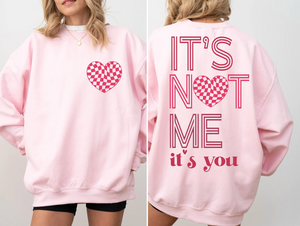 It's Not Me It's You Valentine Sweatshirt
